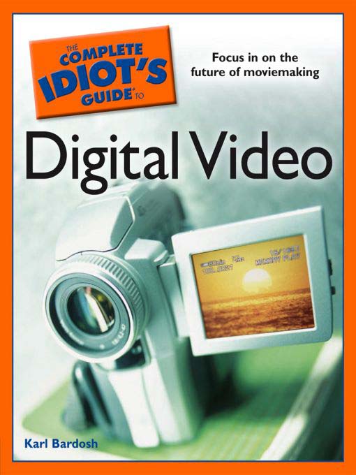 Title details for The Complete Idiot's Guide to Digital Video by Karl Bardosh - Available